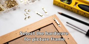 Select the hardware for picture frame